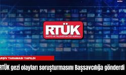 RTÜK gezi olayları soruşturmasını Başsavcılığa gönderdi