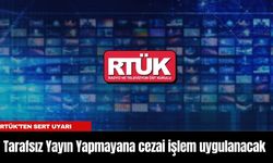 RTÜK’ten Sert Uyarı: Tarafsız Yayın Yapmayana cezai işlem uygulanacak