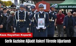 Serik Gazisine Ağladı! Askeri Törenle Uğurlandı