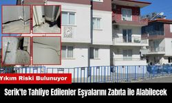 Serik'te Tahliye Edilenler Eşyalarını Zabıta ile Alabilecek