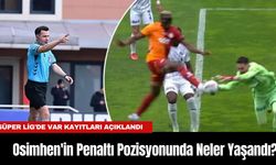 Süper Lig'de VAR Kayıtları Açıklandı: Osimhen'in Penaltı Pozisyonunda Neler Yaşandı?