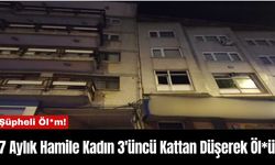 Şüpheli Öl*m!7 Aylık Hamile Kadın 3'üncü Kattan Düşerek Öl*ü