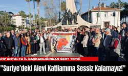 CHP Antalya İl Başkanlığı: "Suriye’deki Alevi Katliamına Sessiz Kalamayız!"