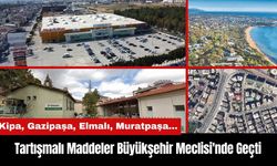 Tartışmalı Maddeler Antalya Büyükşehir Meclisi'nde Geçti