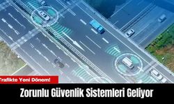 Trafikte Yeni Dönem! Zorunlu Güvenlik Sistemleri Geliyor