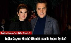 Tuğba Coşkun Kimdir? Fikret Orman ile Neden Ayrıldı?