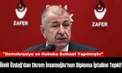 Ümit Özdağ'dan Ekrem İmamoğlu'nun Diploma İptaline Tepki!