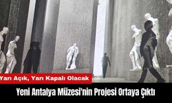 Yeni Antalya Müzesi'nin Projesi Ortaya Çıktı