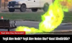 Yeşil Alev Nedir? Yeşil Alev Neden Olur? Nasıl Söndürülür?