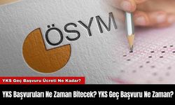 YKS Başvuruları Ne Zaman Bitecek? YKS Geç Başvuru Ne Zaman?