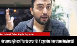 Oyuncu Şinasi Yurtsever 51 Yaşında Hayatını Kaybetti