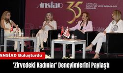 'Zirvedeki Kadınlar' ANSİAD Etkinliğinde Deneyimlerini Paylaştı