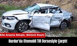 Burdur'da Aile Araçta Sıkıştı! TIR Sürücüsü Kaçtı