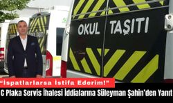 C Plaka Servis İhalesi İddialarına Süleyman Şahin’den Yanıt