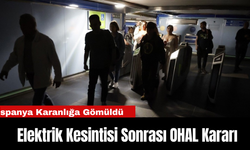 İspanya Karanlığa Gömüldü: Elektrik Kesintisi Sonrası OHAL Kararı