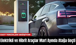 Elektrikli ve Hibrit Araçlar Mart Ayında Atağa Geçti