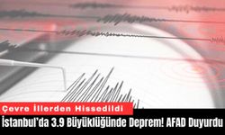 İstanbul’da 3.9 Büyüklüğünde Deprem! AFAD Duyurdu