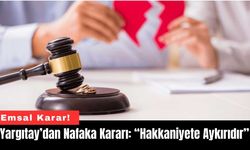 Yargıtay’dan Nafaka Kararı: “Hakkaniyete Aykırıdır”