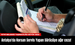 Antalya'da Korsan Servis Yapan Sürücüye ağır ceza!