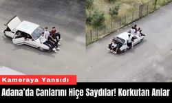 Adana’da Canlarını Hiçe Saydılar! Korkutan Anlar
