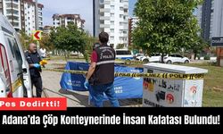 Adana’da Çöp Konteynerinde İnsan Kafatası Bulundu!