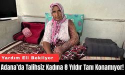 Adana’da Talihsiz Kadına 8 Yıldır Tanı Konamıyor!