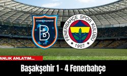Anlık Anlatım... Başakşehir 1 - 4 Fenerbahçe