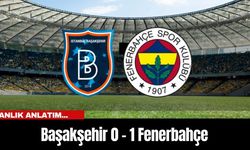 Anlık Anlatım... Başakşehir 0 - 1 Fenerbahçe