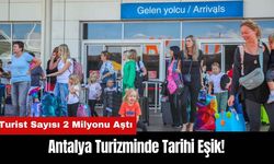 Antalya Turizminde Tarihi Nisan Rekoru! Turist Sayısı 2 Milyonu Aştı