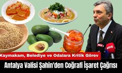 Antalya Valisi Şahin'den Coğrafi İşaret Çağrısı