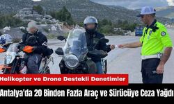 Antalya'da 20 Binden Fazla Araç ve Sürücüye Ceza Yağdı!