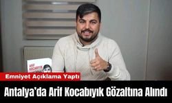 Antalya’da Arif Kocabıyık Gözaltına Alındı