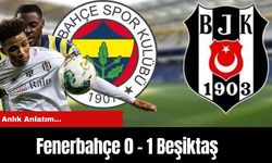 Anlık Anlatım...  Fenerbahçe 0 - 1 Beşiktaş