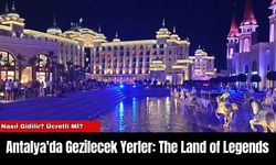 Antalya'da Gezilecek Yerler: The Land of Legends