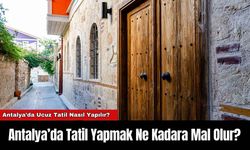 Antalya’da Tatil Yapmak Ne Kadara Mal Olur?
