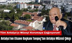 Antalya’nın Efsane Başkanı Tonguç’tan Antalya Müzesi Çıkışı