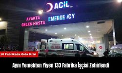 Aynı Yemekten Yiyen 133 Fabrika İşçisi Zehirlendi