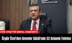 Özgür Özel'den Anneler Günü'nde 32 Anlamlı Telefon...Ayşe Ateş'ten Meral Akşener'e