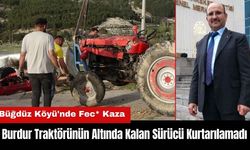 Burdur Büğdüz Köyü'nde Traktörünün Altında Kalan Sürücü Kurtarılamadı