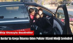 Burdur’da Kavga İhbarına Giden Polisler Otizmli Miniği Sevindirdi