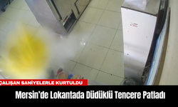 Mersin’de Lokantada Düdüklü Tencere Patladı: Çalışan Saniyelerle Kurtuldu