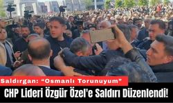 CHP Lideri Özgür Özel'e Saldırı Düzenlendi!