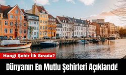 Dünyanın En Mutlu Şehirleri Açıklandı! Hangi Şehir İlk Sırada?