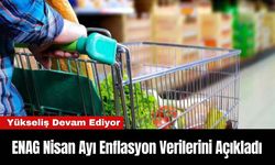 ENAG Nisan Ayı Enflasyon Verilerini Açıkladı