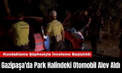 Gazipaşa'da Park Halindeki Otomobil Alev Aldı