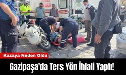 Gazipaşa'da Ters Yön İhlali Yaptı! Kazaya Neden Oldu