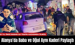 Alanya’da Baba ve Oğul Aynı Kaderi Paylaştı
