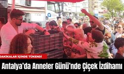 Antalya’da Anneler Günü’nde Çiçek İzdihamı