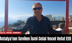 Antalya’nın Sevilen İsmi Celal Vecel Vefat Etti