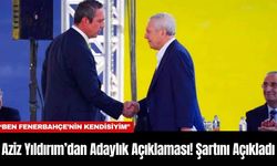 Aziz Yıldırım’dan Adaylık Açıklaması! Şartını Açıkladı